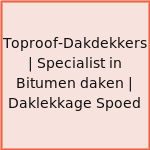 Toproof-Dakdekkers | Specialist in Bitumen daken | Daklekkage Spoed